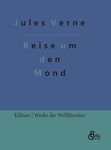 Reise um den Mond (Edition Werke der Weltliteratur - Hardcover) von Gröls Verlag